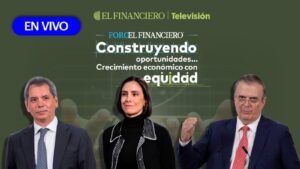 Foro de El Financiero EN VIVO: Construyendo oportunidades y crecimiento económico con equidad